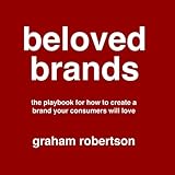 Beloved Brands: The playbook for how to build a brand your consumers will love