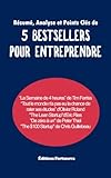 Résumé, Analyse et Points Clés de 5 bestsellers pour entreprendre: T Ferriss O Roland E Ries P Thiel C Guillebeau (French Edition)