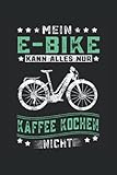 Mein E-Bike kann alles nur Kaffee kochen nicht: E-Bike Notizbuch super Notizblock für E-Bike Fahrer und Elektro Fahrrad Liebhaber nach der Radtour. ... Notizen und Aufzeichnungen als Geschenk