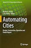 Automating Cities: Design, Construction, Operation and Future Impact (Advances in 21st Century Human Settlements)