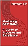 Mastering SAP Ariba: A Guide to Procurement Excellence (English Edition)