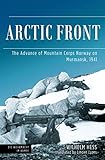 Arctic Front: The Advance of Mountain Corps Norway on Murmansk, 1941 (Die Wehrmacht im Kampf) (English Edition)