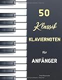 50 Klassik Klaviernoten für Anfänger: Die beliebtesten einfachen Klavierstücke (Urtext mit Fingersatz) : Bach - Mozart - Satie - Bartók - Schumann