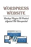 WordPress Website: Backup Plugins To Protect Against The Unexpected