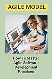 Agile Model: How To Master Agile Software Development Practices (English Edition)