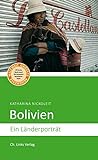 Bolivien: Ein Länderporträt (Diese Buchreihe wurde mit dem ITB-BuchAward ausgezeichnet!) (Länderporträts)
