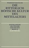 Enzyklopädie deutscher Geschichte / Die ritterlich-höfische Kultur des Mittelalters