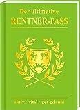 Der ultimative Rentner Pass aktiv, vital, gut gelaunt! Willkommen im Ruhestand