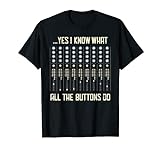 Yes I Know What All The Buttons Do T-Shirt - Lustige Musik T-Shirt