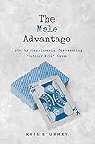 The Male Advantage: A step by step blueprint for achieving Outlier Male status (English Edition)