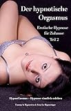 Der hypnotische Orgasmus: Erotische Hypnose für Zuhause - Teil 2