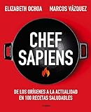 Chef sapiens: De los orígenes a la actualidad en 100 recetas saludables (Spanish Edition)