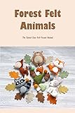 Forest Felt Animals: The Cutest Ever Felt Forest Animal: Create Adorable Forest Animals (English Edition)