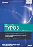 Extensions für TYPO3: So entwickeln Sie maßgeschneiderte TYPO3-Erweiterungen - Die TYPO3-Programmierschnittstelle beherrschen - Extensions sauber ... - Das bringen TYPO3 5.0, Extbase und Flow3