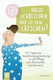 Hallo Schätzchen, hier ist dein Lätzchen!: 111 Tipps zur Beziehungsgestaltung in der Pflege von Menschen mit Demenz (Kleine Helfer für die Altenpflege)