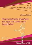 Wissenschaftliche Grundlagen zum Yoga mit Kindern und Jugendlichen (Neue Wege in der Psychologie und Pädagogik)