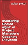 Mastering Scaled Agile: A Project Manager's Coaching Playbook (English Edition)
