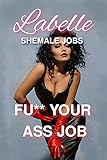 LABELLE: FU** YOUR ASS JOB (LABELLE - SHEMALE JOBS 5)
