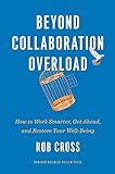 Beyond Collaboration Overload: How to Work Smarter, Get Ahead, and Restore Your Well-Being (English Edition)
