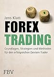 Forex-Trading: Grundlagen, Strategien und Methoden für den erfolgreichen Devisen-Trader