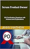 Scrum Product Owner: 500 Certifications Questions with Answers and Explanations (English Edition)