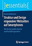 Struktur und Design responsiver Webseiten auf Smartphones: Wie Sie das mobile Internet userfreundlich gestalten (essentials)