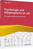 Psychologie und Körpersprache im Job: Überzeugend auftreten und kommunizieren (Haufe Fachbuch)