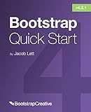 Bootstrap 4 Quick Start: A Beginner’s Guide to Building Responsive Layouts with Bootstrap 4 (Bootstrap 4 Tutorial, Band 1)