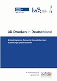 3D Drucken in Deutschland: Entwicklungsstand, Potenziale, Herausforderungen, Auswirkungen und Perspektiven (Berichte aus dem Maschinenbau)