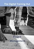 The Digital Training Hut: Project management (Surveying, construction and housing Book 4) (English Edition)