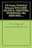 US Army, Technical Manual, TM 5-2420-224-24P-2, TRACTOR, WHEELED, 4X4 DED SMALL EMPLACEMENT EXCAVATOR (SEE) NSN 2420-01-160-2754 (EIC: EDL) AND TRACTOR, ... (EIC: EED) VOL 2 OF 2 (English Edition)