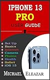 IPHONE 13 PRO USER GUIDE: The Complete Illustrated Manual Based On iOS 15 For Beginners And Seniors With Tips & Tricks (English Edition)