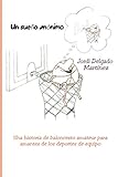 Un sueño anónimo: Una historia de baloncesto amateur para amantes de los deportes de equipo (Spanish Edition)