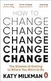How to Change: The Science of Getting from Where You Are to Where You Want to Be (English Edition)