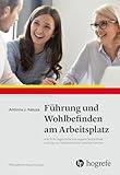 Führung und Wohlbefinden am Arbeitsplatz: Wie Führungskräfte ihre eigene Gesundheit und die von Mitarbeitenden stärken können (Managementpsychologie)