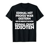 EINMAL MIT PROFIS war früher .... Herren mit Lustige Sprüche T-S