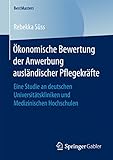 Ökonomische Bewertung der Anwerbung ausländischer Pflegekräfte: Eine Studie an deutschen Universitätskliniken und Medizinischen Hochschulen (BestMasters)