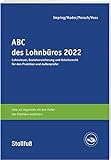 ABC des Lohnbüros 2022: Lohn- und Gehaltsabrechnung 2022 von A-Z. Lohnsteuer. Sozialversicherung. Mit Beiträgen zum Arbeitsrecht