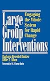 Large Group Interventions: Engaging the Whole System for Rapid Change (Jossey-Bass Business & Management Series)