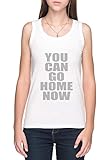 You Can Go Home Now Gym Workout Damen Tank T-Shirt Weiß