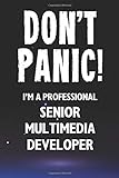 Don't Panic! I'm A Professional Senior Multimedia Developer: Customized 100 Page Lined Notebook Journal Gift For A Busy Senior Multimedia Developer: Far Better Than A Throw Away Greeting Card.