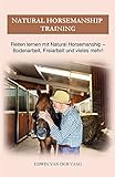 Natural Horsemanship Training: Reiten lernen mit Natural Horsemanship – Bodenarbeit, Freiarbeit und vieles mehr!
