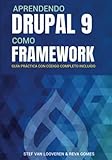 Aprendendo Drupal como um Framework: Seu guia para personalizar o Drupal. Código completo do projeto incluído.