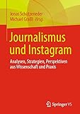Journalismus und Instagram: Analysen, Strategien, Perspektiven aus Wissenschaft und Praxis