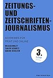 Zeitungs- und Zeitschriftenjournalismus: Schreiben für Print- und Online (Praktischer Journalismus 67)