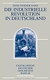 Die Industrielle Revolution in Deutschland (Enzyklopädie deutscher Geschichte 49)