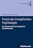 Praxis der Analytischen Psychologie: Ein Lehrbuch für eine integrative Psychotherapie