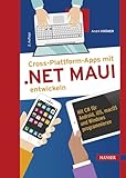 Cross-Plattform-Apps mit .NET MAUI entwickeln: Mit C# für Android, iOS, macOS und Windows prog