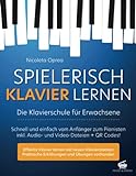 Spielerisch Klavier Lernen - Die Klavierschule für Erwachsene: Schnell und einfach vom Anfänger zum Pianisten inkl. Audio- und Video-Dateien + QR Codes!
