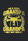 I'm A Drone Grandpa Like A Normal Only Cooler: Drohne & Modellbauer Notizbuch 6'x9' Quadrocopter Geschenk Für Drohnenpilot